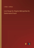 Livre Rouge Du Chapitre Métropolitan De Sainte-marie D'auch, Volumes 1-2... 1018775897 Book Cover