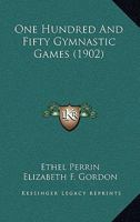One Hundred and Fifty Gymnastic Games 1017420599 Book Cover