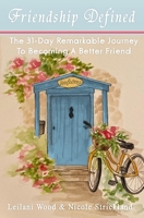 Friendship Defined: The 31-day remarkable journey to becoming a better friend 0982438214 Book Cover