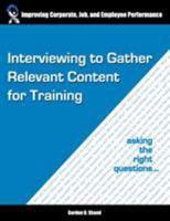 Interviewing to Gather Relevant Content for Training: Asking the Right Questions 1553380606 Book Cover