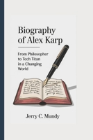 BIOGRAPHY OF ALEX KARP: From Philosopher to Tech Titan in a Changing World B0F4D4BTRT Book Cover