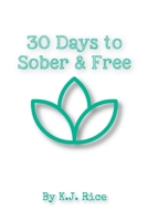 30 Days to Sober and Free: Daily Self Help In Sobriety B0BSHYDKVC Book Cover