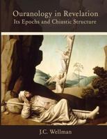 Ouranology in Revelation: Its Epochs and Chiastic Structure 1724880756 Book Cover