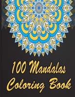 100 Mandalas Coloring Book: An Adult Coloring Book Featuring 100 of the World’s Most Beautiful Mandalas for Stress Relief and Relaxation. Vol 26 B08WJPKPTV Book Cover