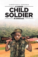 A Former Child Soldier in Kinshasa 1645313522 Book Cover