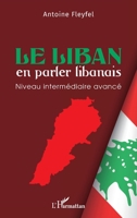 Le Liban en parler libanais: Niveau intermédiaire avancé (French Edition) 2336599198 Book Cover