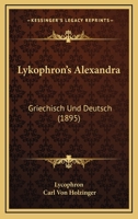Lykophron's Alexandra: Griechisch Und Deutsch 1437142230 Book Cover
