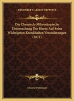 Die Chemisch-Mikroskopische Untersuchung Des Harns Auf Seine Wichtigsten Krankhaften Veranderungen (1871) 1169470041 Book Cover