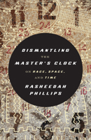 Dismantling the Master's Clock: On Race, Space, and Time 1849355614 Book Cover