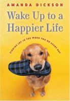 Wake Up to a Happier Life: Finding Joy in the Work You Do Every Day 1590387570 Book Cover