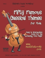 Fifty Famous Classical Themes for Viola: Easy and Intermediate Solos for the Advancing Viola Player 1518826873 Book Cover