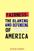 Fairness: The Blaming and Defending of White America B09XT8WJ9P Book Cover