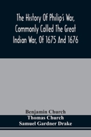 The History Of Philip'S War, Commonly Called The Great Indian War, Of 1675 And 1676. Also, Of The French And Indian Wars At The Eastward, In 1689, 1690, 1692, 1696, And 1704 9354507832 Book Cover