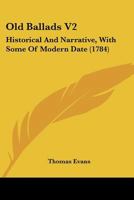 Old Ballads V2: Historical And Narrative, With Some Of Modern Date 1120014379 Book Cover