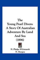 The Young Pearl Divers: A Story of Australian Adventure by Land and Sea 1167215346 Book Cover