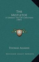 The Mistletoe: A German Tale Of Christmas 1104499746 Book Cover
