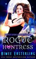 Rogue Huntress: Wolf Legacy Book 3 1981246290 Book Cover