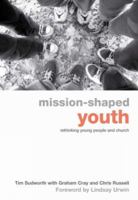 Mission Shaped Youth: Rethinking Young People And Church 0715140825 Book Cover