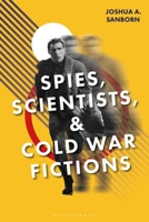 Spies, Scientists, and Cold War Fictions 1350425516 Book Cover