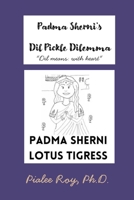 Padma Sherni's Dil Pickle Dilemma, "Dil Means: With Heart" 1965595197 Book Cover