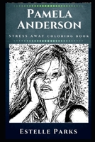 Pamela Anderson Stress Away Coloring Book: An Adult Coloring Book Based on The Life of Pamela Anderson. (Pamela Anderson Stress Away Coloring Books) 1672317363 Book Cover