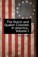 The Dutch and Quaker Colonies in America; Volume 1 1016820704 Book Cover