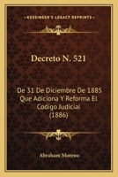 Decreto N. 521: De 31 De Diciembre De 1885 Que Adiciona Y Reforma El Codigo Judicial (1886) 1168312639 Book Cover