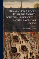 Remarks on Article IX., in the Eighty-Fourth Number of the North American Review: July, 1834, Entitled Origin and Character of the Old Parties... 1149657103 Book Cover