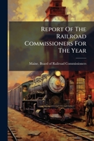 Report Of The Railroad Commissioners For The Year ...... 1277545928 Book Cover