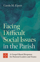 Facing Difficult Social Issus in the Parish : A Gospel-Based Response for Pastoral Leaders and Teams 1627855505 Book Cover