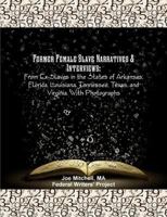 Former Female Slave Narratives & Interviews: From Ex-Slaves in the States of Arkansas, Florida, Louisiana, Tennessee, Texas, and Virginia. With Photographs 1642270075 Book Cover