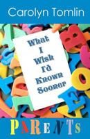 What I Wish I'd Known Sooner: Parents 1468100254 Book Cover