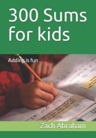 300 Sums for kids: Adding is fun (workbooks) 1791875149 Book Cover