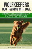 Wolfkeeper: Dog Training the Wolfkeeper Way 1515174697 Book Cover