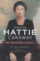 Senator Hattie Caraway: An Arkansas Legacy 1609499689 Book Cover