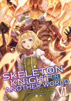 Skeleton Knight in Another World (Light Novel) Vol. 6 1645057259 Book Cover