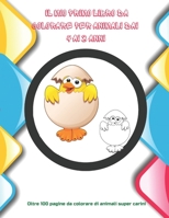 Il mio primo libro da colorare per animali dai 4 ai 8 anni - Oltre 100 pagine da colorare di animali super carini: Libro da colorare per ragazzi e ragazze B08CWM72HK Book Cover