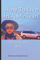 How To Live In A Minivan: The Minivan Lee Way B0943PGKMT Book Cover