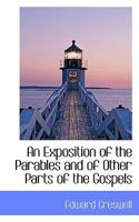 An Exposition of the Parables and of Other Parts of the Gospels 1117985008 Book Cover