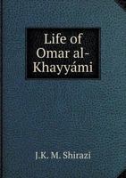 Life of Omar Al-Khayy�mi (Classic Reprint) 1147192898 Book Cover