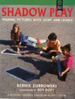 Shadow Play: Making Pictures With Light and Lenses (Boston Children's Museum Activity Books) 0688132111 Book Cover