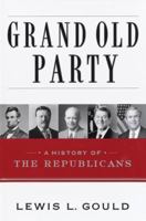 Grand Old Party: A History of the Republicans 0375507418 Book Cover