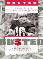 Busted: The Rise and Fall of Art Schlichter 1933197676 Book Cover