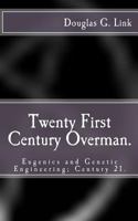 Twenty First Century Overman.: Eugenics & Genetic Engineering; Century 21. 146630653X Book Cover