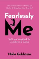 Fearlessly Me Self-Love Workbook for Confidence & Success: The Audacious Power of Being An Outlier & Unleashing Your True Self 192316211X Book Cover