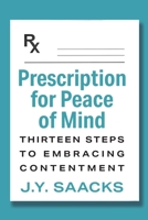 Prescription for Peace of Mind: Thirteen Steps to Embracing Contentment 1977275494 Book Cover