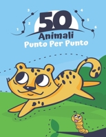 50 Animali Punto Per Punto: Da 3 a 5 anni | Dalla scuola materna all'asilo | Collega i punti, i numeri, l'ordine numerico e coloralo B08VYFJXDH Book Cover