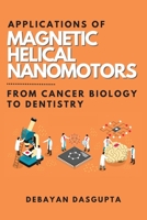 Applications of Magnetic Helical Nanomotors: From Cancer Biology to Dentistry 6269594014 Book Cover