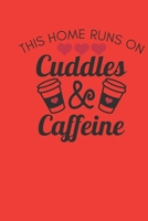 this home runs on cuddles & caffeine: small lined Humor Coffee Quotes Notebook / Travel Journal to write in (6'' x 9'') 120 pages 1710255838 Book Cover