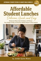 Affordable Student Lunches: Wholesome Meals Under $2 Ready in 20 Minutes — Easy, Budget-Friendly, and Nutritious Midday Recipes for Busy Students ... Student Kitchen - 20 minute meals under $2) B0HGGSCMC6 Book Cover